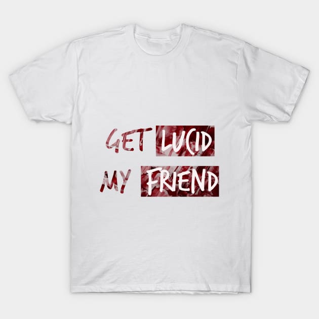 Get lucid, my friend! Lucid dreamer design N°5 T-Shirt by Meista